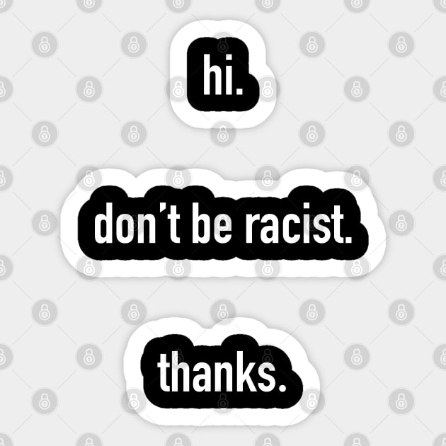 hi. don't be racist. thanks #blacklivesmatter Sticker by CH